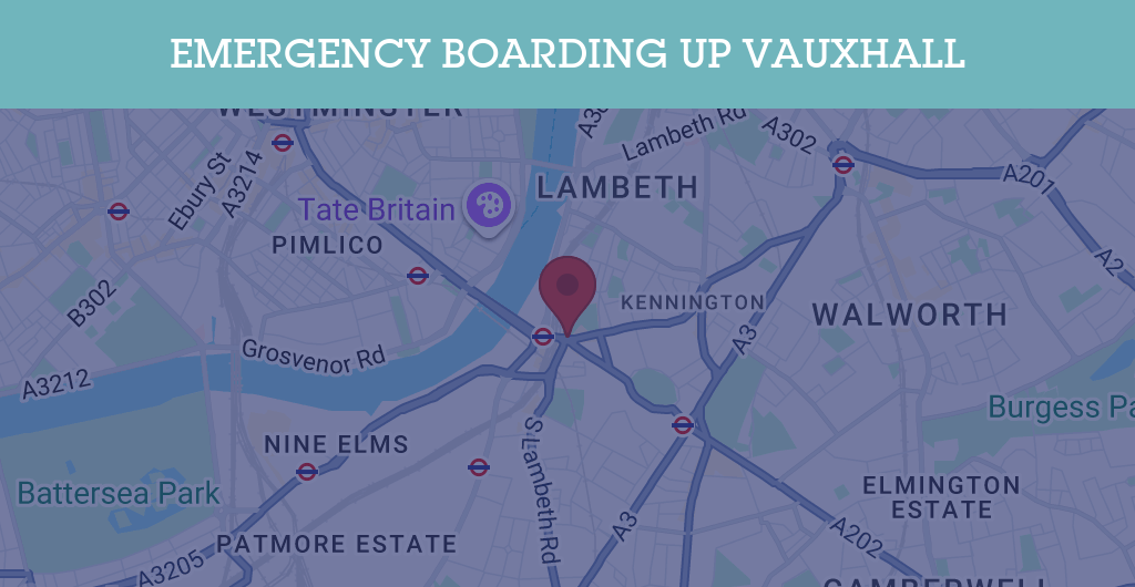 Emergency Boarding Up Services in Vauxhall - SE postcode
